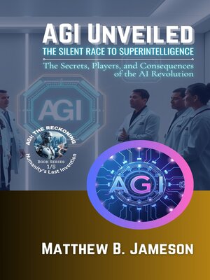 cover image of AGI Unveiled, the Silent Race to Superintelligence